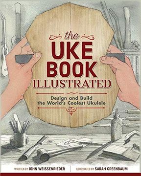 portada The uke Book Illustrated: Design and Build the World's Coolest Ukulele 