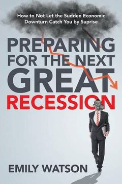 portada Preparing for the Next Great Recession: How to Not Let the Sudden Economic Downturn Catch You by Suprise