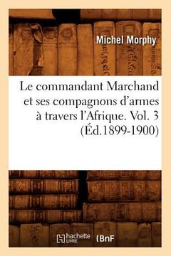 portada Le Commandant Marchand Et Ses Compagnons d'Armes À Travers l'Afrique. Vol. 3 (Éd.1899-1900) (en Francés)