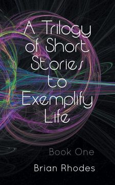 portada A Trilogy of Short Stories to Exemplify Life: Book one (en Inglés)