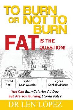 portada To Burn or Not to Burn - Fat is the Question: You can burn calories all day, but are you burning stored body fat? 