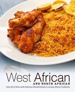 portada West African and North African: Taste All of Africa with Delicious African Recipes in an Easy African Cookbook (en Inglés)