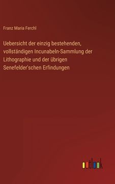 portada Uebersicht der einzig bestehenden, vollständigen Incunabeln-Sammlung der Lithographie und der übrigen Senefelder'schen Erfindungen (in German)