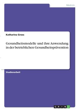 portada Gesundheitsmodelle und ihre Anwendung in der betrieblichen Gesundheitsprävention (en Alemán)