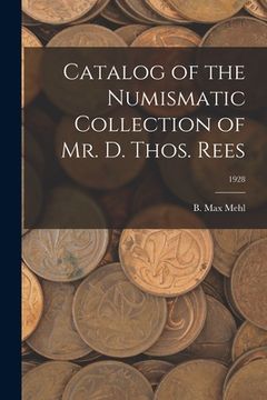 portada Catalog of the Numismatic Collection of Mr. D. Thos. Rees; 1928 (en Inglés)