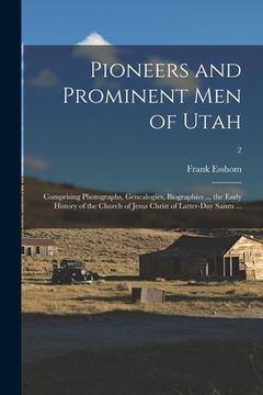 portada Pioneers and Prominent Men of Utah: Comprising Photographs, Genealogies, Biographies ... the Early History of the Church of Jesus Christ of Latter-day