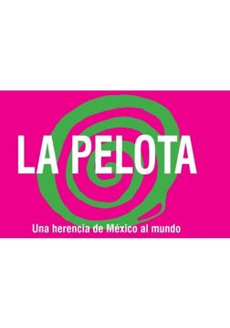 portada La Pelota, Una Herencia De Mexico Al Mundo