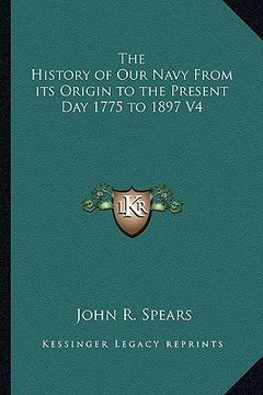 portada the history of our navy from its origin to the present day 1775 to 1897 v4 (in English)