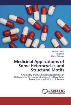 portada Medicinal Applications of Some Heterocycles and Structural Motifs: Chemistry and Medicinal Applications of Heterocyclic Derivatives Endowed with/without Some Structural Motifs: A Review