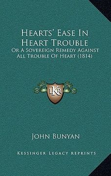 portada hearts' ease in heart trouble: or a sovereign remedy against all trouble of heart (1814) (in English)