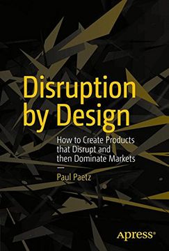 portada Disruption by Design: How to Create Products That Disrupt and Then Dominate Markets (en Inglés)
