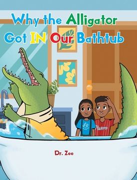 portada Why the Alligator Got IN Our Bathtub (en Inglés)