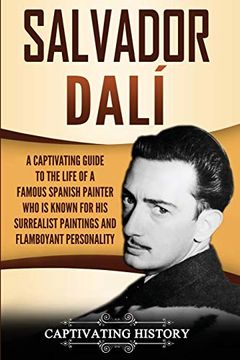 portada Salvador Dalí: A Captivating Guide to the Life of a Famous Spanish Painter who is Known for his Surrealist Paintings and Flamboyant Personality (libro en Inglés)
