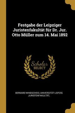 portada Festgabe der Leipziger Juristenfakultät für Dr. Jur. Otto Müller zum 14. Mai 1892