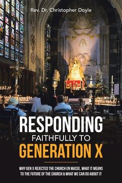 portada Responding Faithfully to Generation X: Why Gen X Rejected the Church En Masse, What It Means to the Future of the Church & What We Can Do About It (en Inglés)