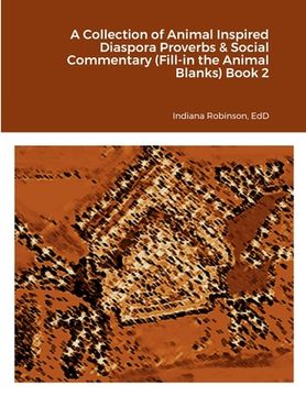 portada A Collection of Animal Inspired Diaspora Proverbs & Social Commentary (Fill-in the Animal Blanks) Book 2 (en Inglés)