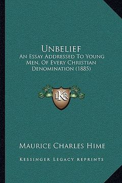 portada unbelief: an essay addressed to young men, of every christian denominaan essay addressed to young men, of every christian denomi (en Inglés)