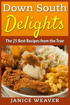 portada Down South Delights: The 25 Best Recipes from the True South (en Inglés)