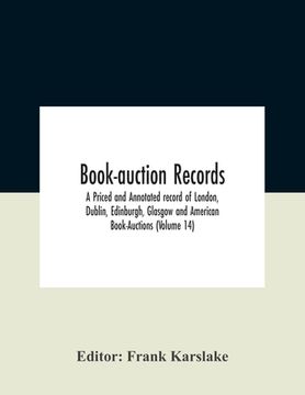 portada Book-Auction Records; A Priced And Annotated Record Of London, Dublin, Edinburgh, Glasgow And American Book-Auctions (Volume 14) (en Inglés)