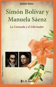 portada Simon Bolivar y Manuela Saenz: La Coronela y el Libertador: Volume 9 (Grandes Amores de la Historia)