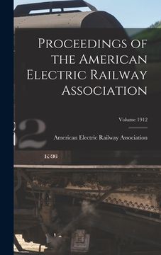 portada Proceedings of the American Electric Railway Association; Volume 1912 (en Inglés)