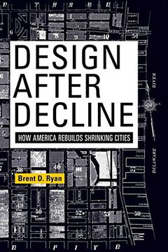 portada Design After Decline: How America Rebuilds Shrinking Cities (The City in the Twenty-First Century) 