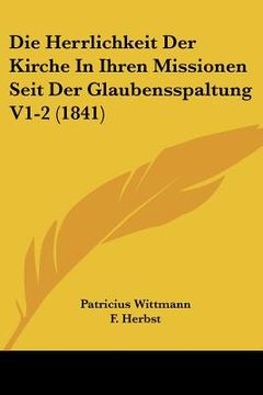 portada Die Herrlichkeit Der Kirche In Ihren Missionen Seit Der Glaubensspaltung V1-2 (1841) (en Alemán)