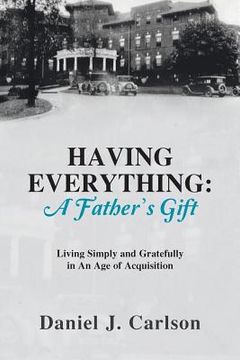 portada Having Everything: A Father's Gift: Living Simply and Gratefully in An Age of Acquisition (en Inglés)