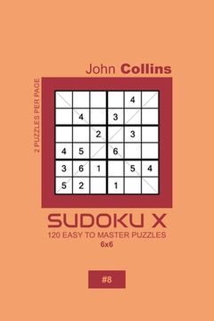 portada Sudoku X - 120 Easy To Master Puzzles 6x6 - 8 (en Inglés)