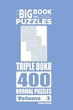 portada The Big Book of Logic Puzzles - Triple Doku 400 Normal (Volume 2) (en Inglés)