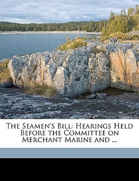 portada the seamen's bill: hearings held before the committee on merchant marine and ... volume 1-2 (in English)