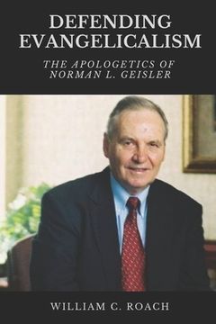 portada Defending Evangelicalism: The Apologetics of Norman L. Geisler (en Inglés)