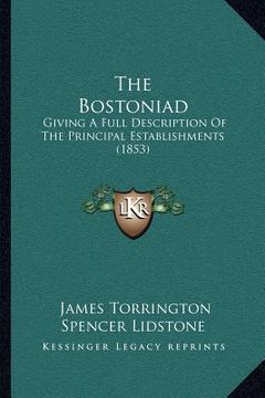 portada the bostoniad: giving a full description of the principal establishments (1853) (en Inglés)