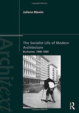 portada The Socialist Life of Modern Architecture: Bucharest, 1949-1964 (en Inglés)