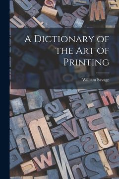 portada A Dictionary of the Art of Printing (en Inglés)