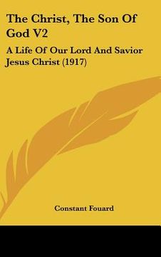 portada the christ, the son of god v2: a life of our lord and savior jesus christ (1917) (en Inglés)