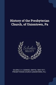 portada History of the Presbyterian Church, of Uniontown, Pa
