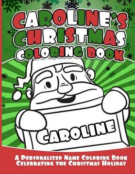 portada Caroline's Christmas Coloring Book: A Personalized Name Coloring Book Celebrating the Christmas Holiday (in English)