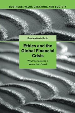 portada Ethics and the Global Financial Crisis: Why Incompetence is Worse Than Greed (Business, Value Creation, and Society) (en Inglés)