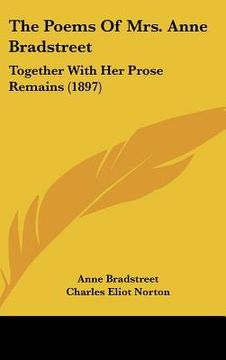 portada the poems of mrs. anne bradstreet: together with her prose remains (1897) (en Inglés)