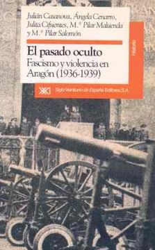 portada El pasado oculto: Fascismo y violencia en Aragón (1936-1939) (Historia)