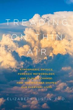 portada Treading on Thin Air: Atmospheric Physics, Forensic Meteorology, and Climate Change: How Weather Shapes Our Everyday Lives