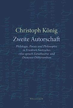 portada Zweite Autorschaft: Philologie, Poesie und Philosophie in Friedrich Nietzsches »Also Sprach Zarathustra«Und »Dionysos-Dithyramben« (in German)