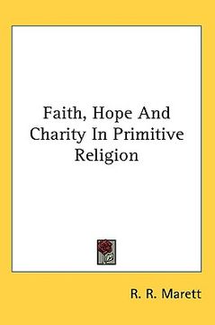 portada faith, hope and charity in primitive religion (en Inglés)