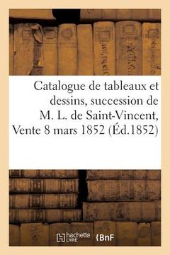 portada Catalogue de Tableaux Et Dessins, Dépendant de la Succession de M. L. de Saint-Vincent: , Vente 8 Mars 1852