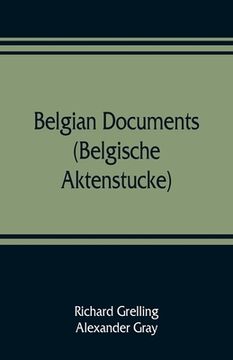 portada Belgian documents (Belgische Aktenstucke) A Companion Volume to The Crime (en Inglés)
