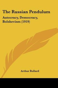 portada the russian pendulum: autocracy, democracy, bolshevism (1919)