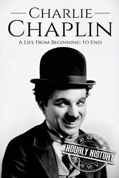 portada Charlie Chaplin: A Life From Beginning to End (en Inglés)