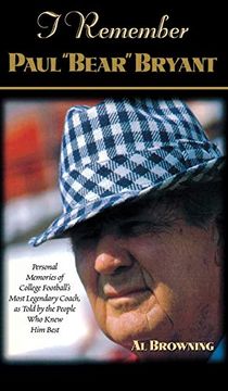portada I Remember Paul Bear" Bryant": Personal Memoires of College Football's Most Legendary Coach, as Told by the People who Knew him Best (in English)