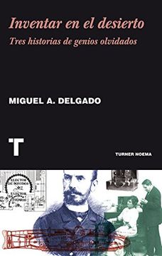 portada Inventar en el Desierto: Tres Historias de Genios Olvidados (in Spanish)